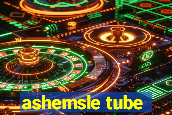 ashemsle tube